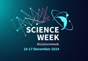 http://The%20graphic%20features%20the%20words%20SCIENCE%20WEEK%20prominently%20in%20the%20center,%20with%20the%20hashtag%20#scienceweek%20below%20it.%20The%20dates%2010-17%20November%202024%20are%20displayed%20at%20the%20bottom.%20The%20background%20has%20a%20gradient%20of%20dark%20blue%20to%20teal,%20with%20a%20design%20of%20interconnected%20dots%20and%20lines%20on%20the%20left%20side%20and%20an%20atomic%20model%20graphic%20on%20the%20right%20side.