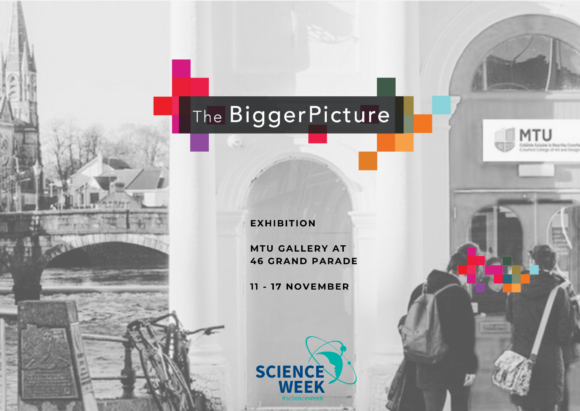 The image is an announcement for an exhibition titled "The Bigger Picture," which will be held at MTU Gallery, located at 46 Grand Parade. The exhibition runs from 11 - 17 November as part of Science Week. The design features a monochrome background showing a building entrance and a riverside scene, with colored blocks surrounding the exhibition title. The Science Week logo appears at the bottom.