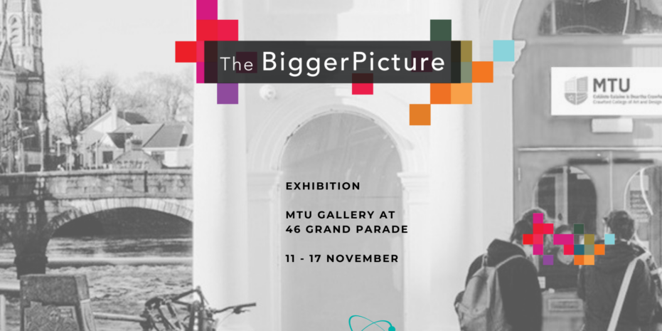 The image is an announcement for an exhibition titled "The Bigger Picture," which will be held at MTU Gallery, located at 46 Grand Parade. The exhibition runs from 11 - 17 November as part of Science Week. The design features a monochrome background showing a building entrance and a riverside scene, with colored blocks surrounding the exhibition title. The Science Week logo appears at the bottom.