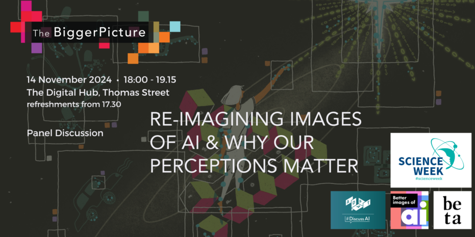 The promotional graphic is for an event titled "The Bigger Picture: Re-imagining Images of AI & Why What We See Matters". It will be held on 14 November 2024 from 18:00 to 19:15 at The Digital Hub, Thomas Street, with refreshments available from 17:30. The event explores the representation of artificial intelligence in media and culture and its significance. The background illustration, credited to Yutong Liu & The Bigger Picture / Better Images of AI / Infinite Possibilities, is licensed under CC-BY 4.0. The event is part of Science Week and includes logos for ADAPT, Discuss AI, Better Images of AI, and Beta Festival.